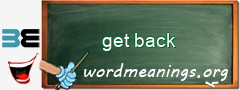 WordMeaning blackboard for get back